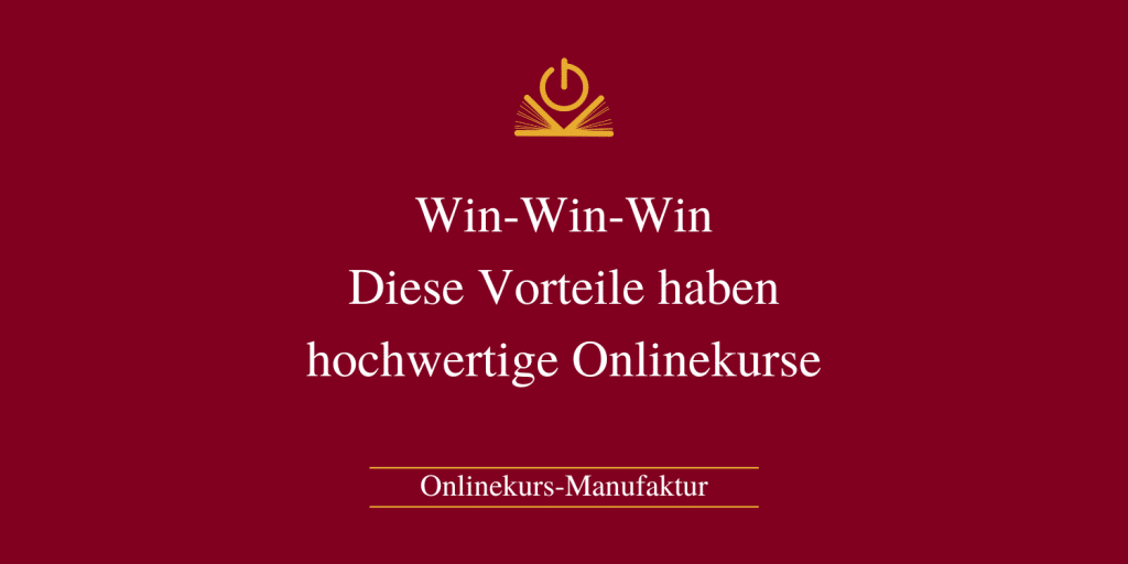 Win-Win-Win. Diese Vorteile haben hochwertigeOnlinekurse