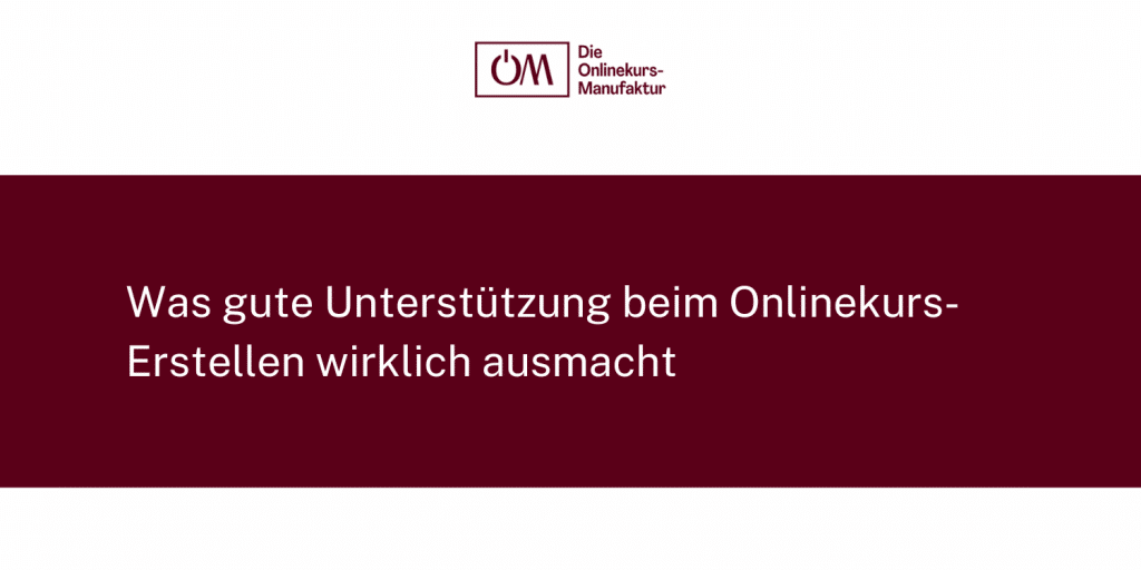 Was gute Unterstützung beim Onlinekurs-Erstellen wirklich ausmacht