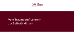 Die Geschichte der Onlinekurs-Manufaktur - Vom Traumberuf Lehrerin in die Selbständigkeit