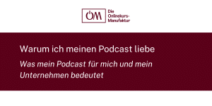 Warum ich meinen Podcast liebe - Was mein Podcast für mich und mein Unternehmen bedeutet