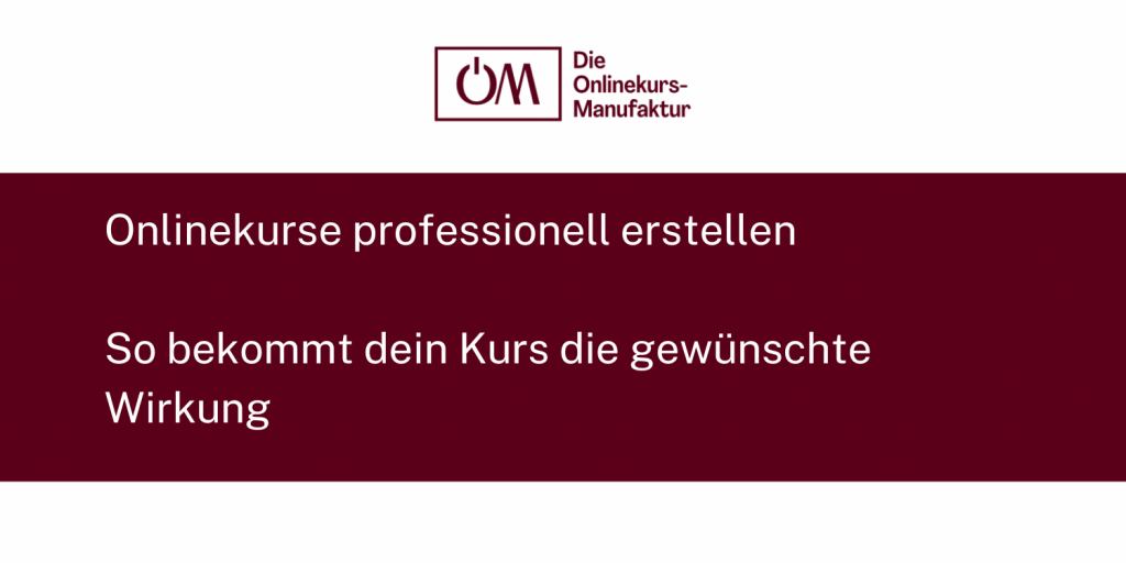 Onlinekurse professionell erstellen - So bekommt dein Kurs die gewünschte Wirkung